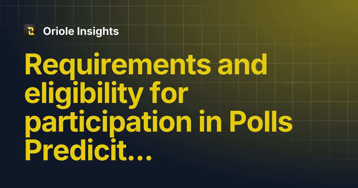 Requirements and eligibility for participation in Polls Prediciton ...